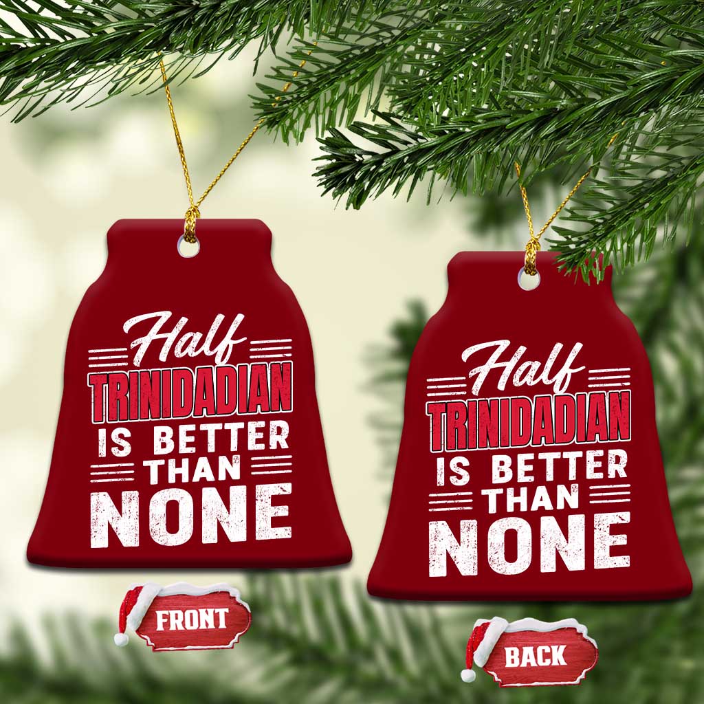 Half Trinidadian Is Better Than None Ceramic Ornament Trini Pride