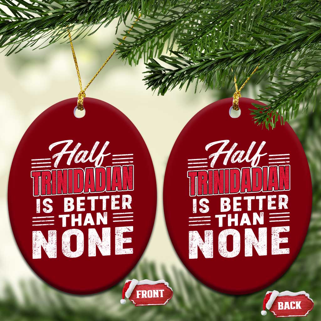 Half Trinidadian Is Better Than None Ceramic Ornament Trini Pride