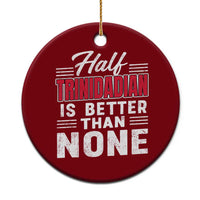 Half Trinidadian Is Better Than None Ceramic Ornament Trini Pride