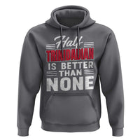Half Trinidadian Is Better Than None Hoodie Trini Pride