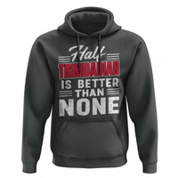 Half Trinidadian Is Better Than None Hoodie Trini Pride