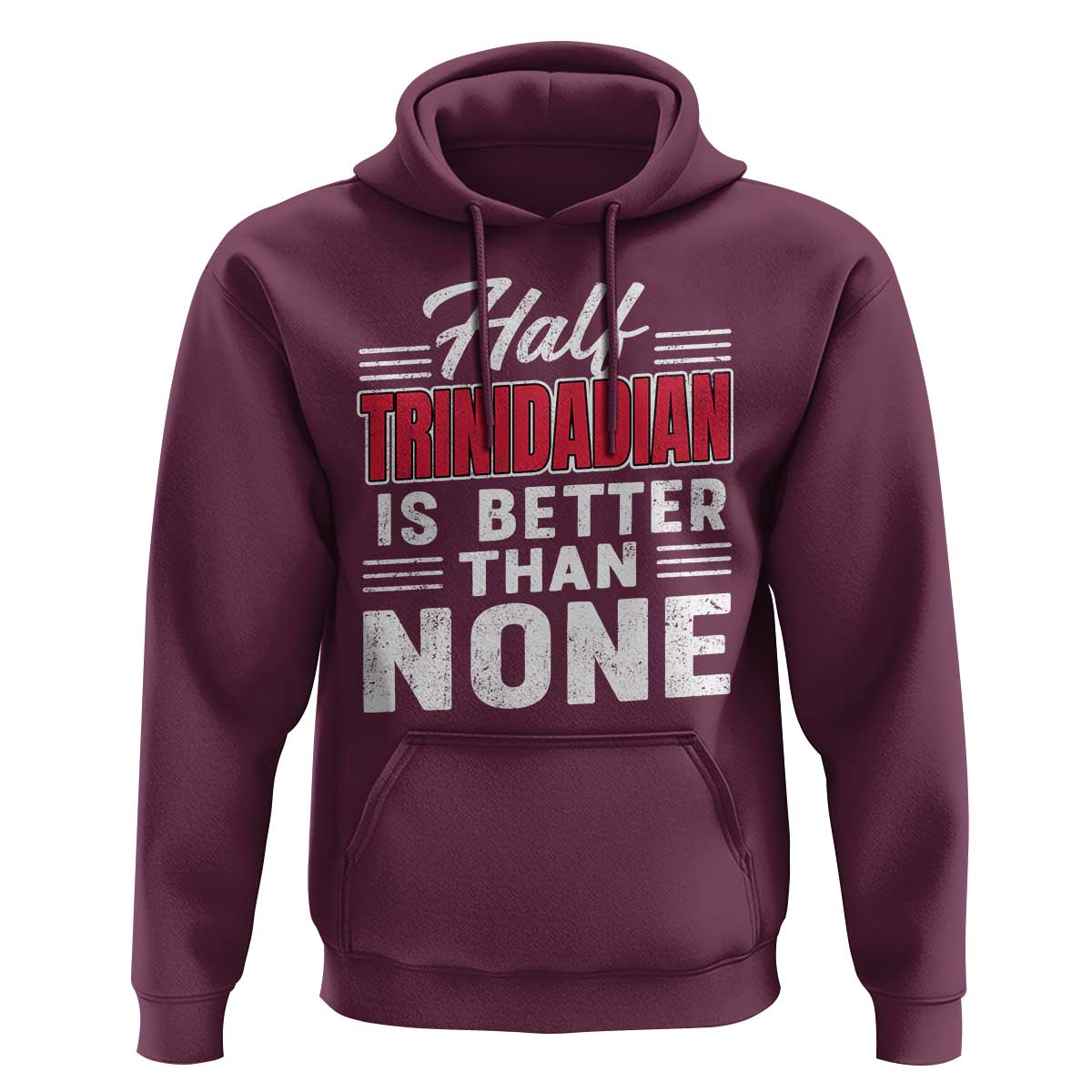 Half Trinidadian Is Better Than None Hoodie Trini Pride