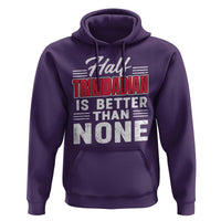 Half Trinidadian Is Better Than None Hoodie Trini Pride