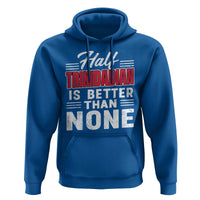 Half Trinidadian Is Better Than None Hoodie Trini Pride