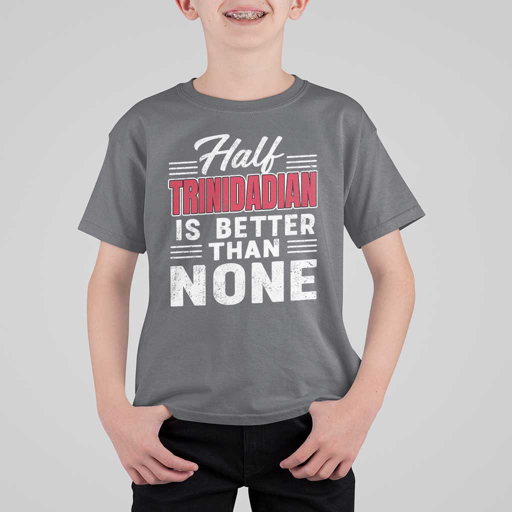 Half Trinidadian Is Better Than None T Shirt For Kid Trini Pride
