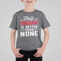 Half Trinidadian Is Better Than None T Shirt For Kid Trini Pride