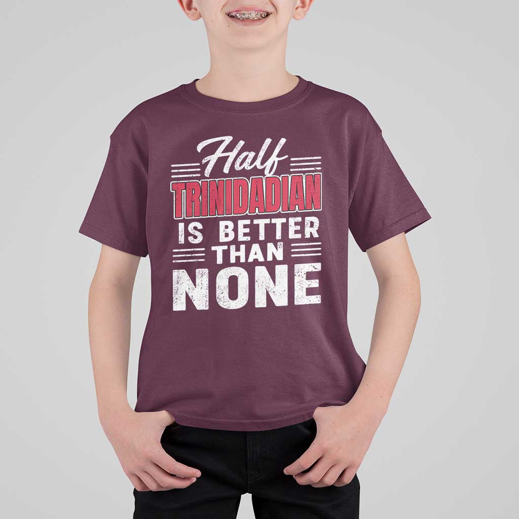 Half Trinidadian Is Better Than None T Shirt For Kid Trini Pride
