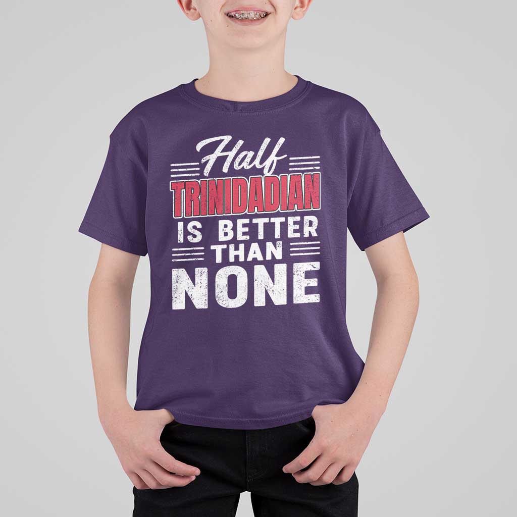Half Trinidadian Is Better Than None T Shirt For Kid Trini Pride