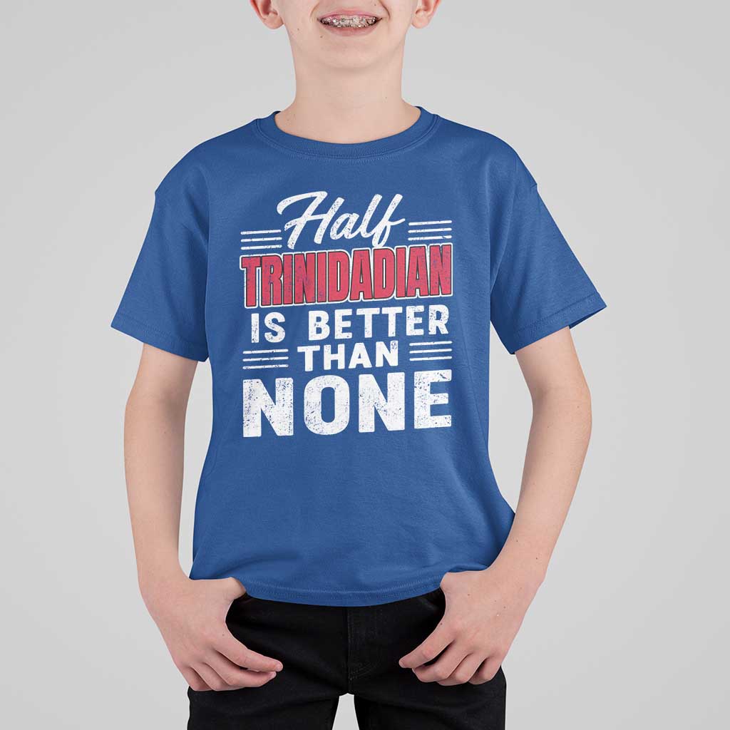 Half Trinidadian Is Better Than None T Shirt For Kid Trini Pride