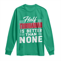 Half Trinidadian Is Better Than None Long Sleeve Shirt Trini Pride