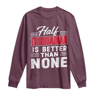 Half Trinidadian Is Better Than None Long Sleeve Shirt Trini Pride