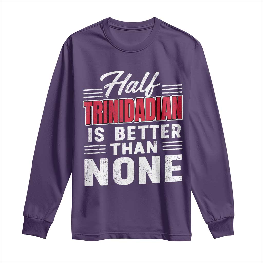 Half Trinidadian Is Better Than None Long Sleeve Shirt Trini Pride
