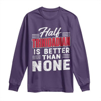 Half Trinidadian Is Better Than None Long Sleeve Shirt Trini Pride