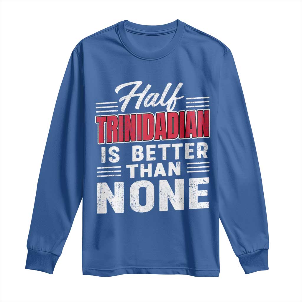 Half Trinidadian Is Better Than None Long Sleeve Shirt Trini Pride