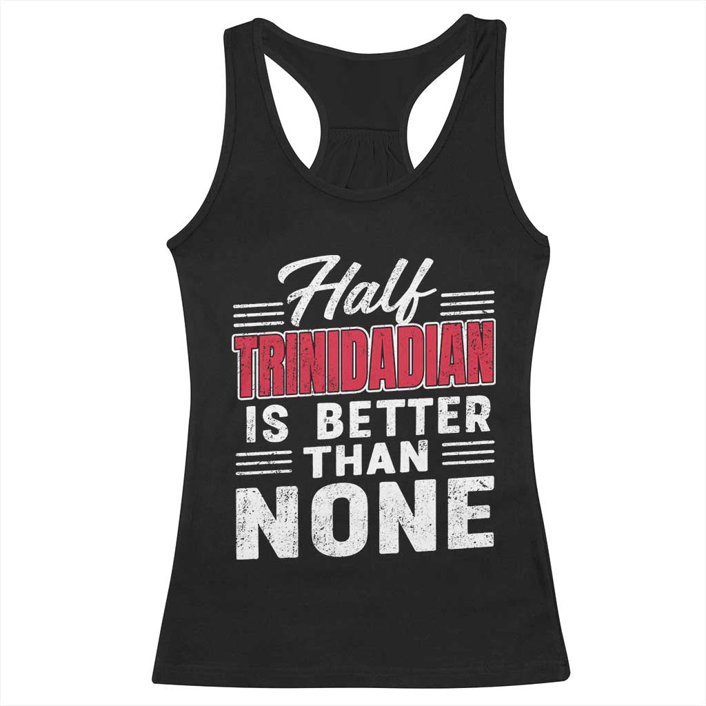 Half Trinidadian Is Better Than None Racerback Tank Top Trini Pride