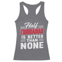 Half Trinidadian Is Better Than None Racerback Tank Top Trini Pride