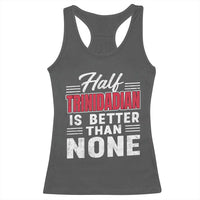 Half Trinidadian Is Better Than None Racerback Tank Top Trini Pride
