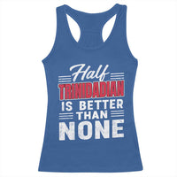 Half Trinidadian Is Better Than None Racerback Tank Top Trini Pride