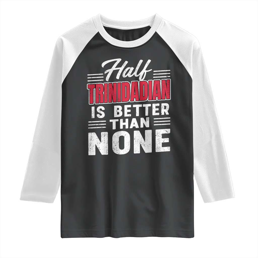 Half Trinidadian Is Better Than None Raglan Shirt Trini Pride