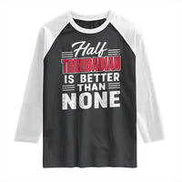 Half Trinidadian Is Better Than None Raglan Shirt Trini Pride
