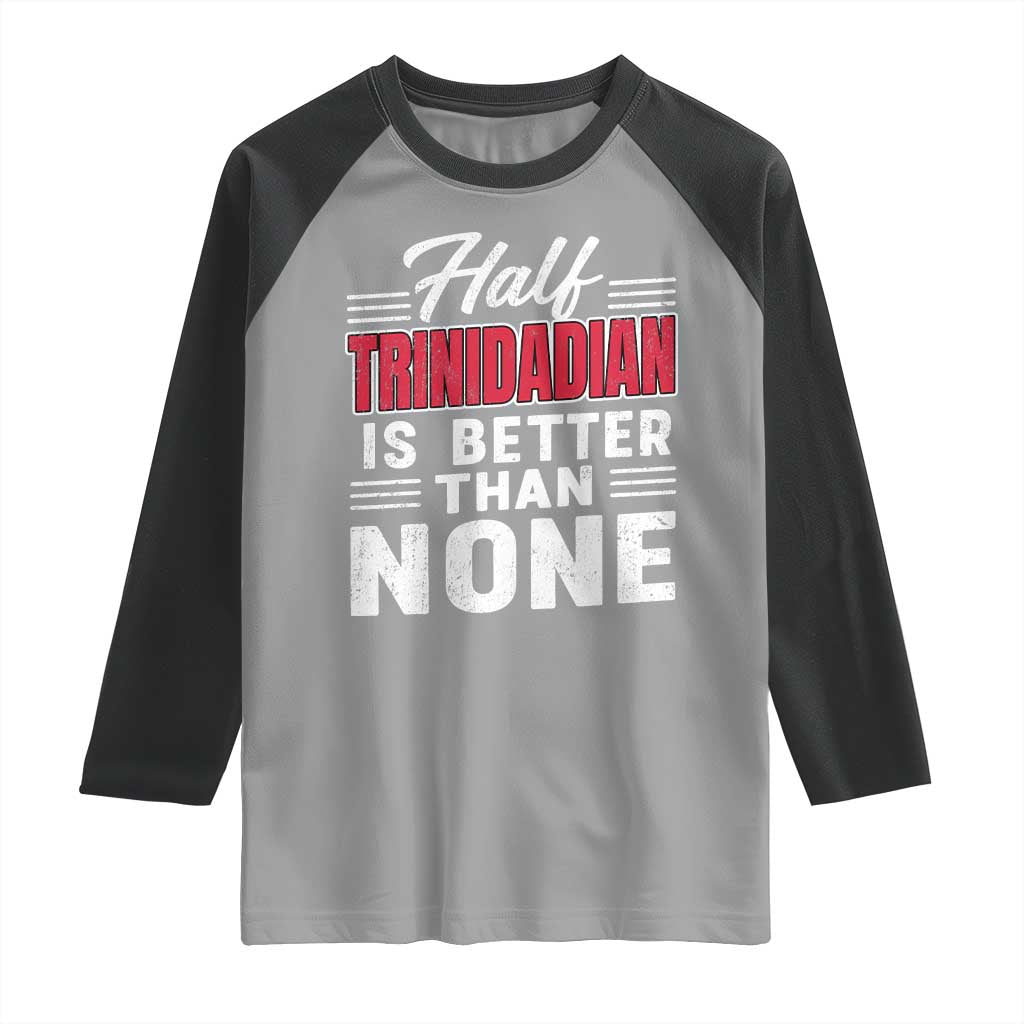 Half Trinidadian Is Better Than None Raglan Shirt Trini Pride