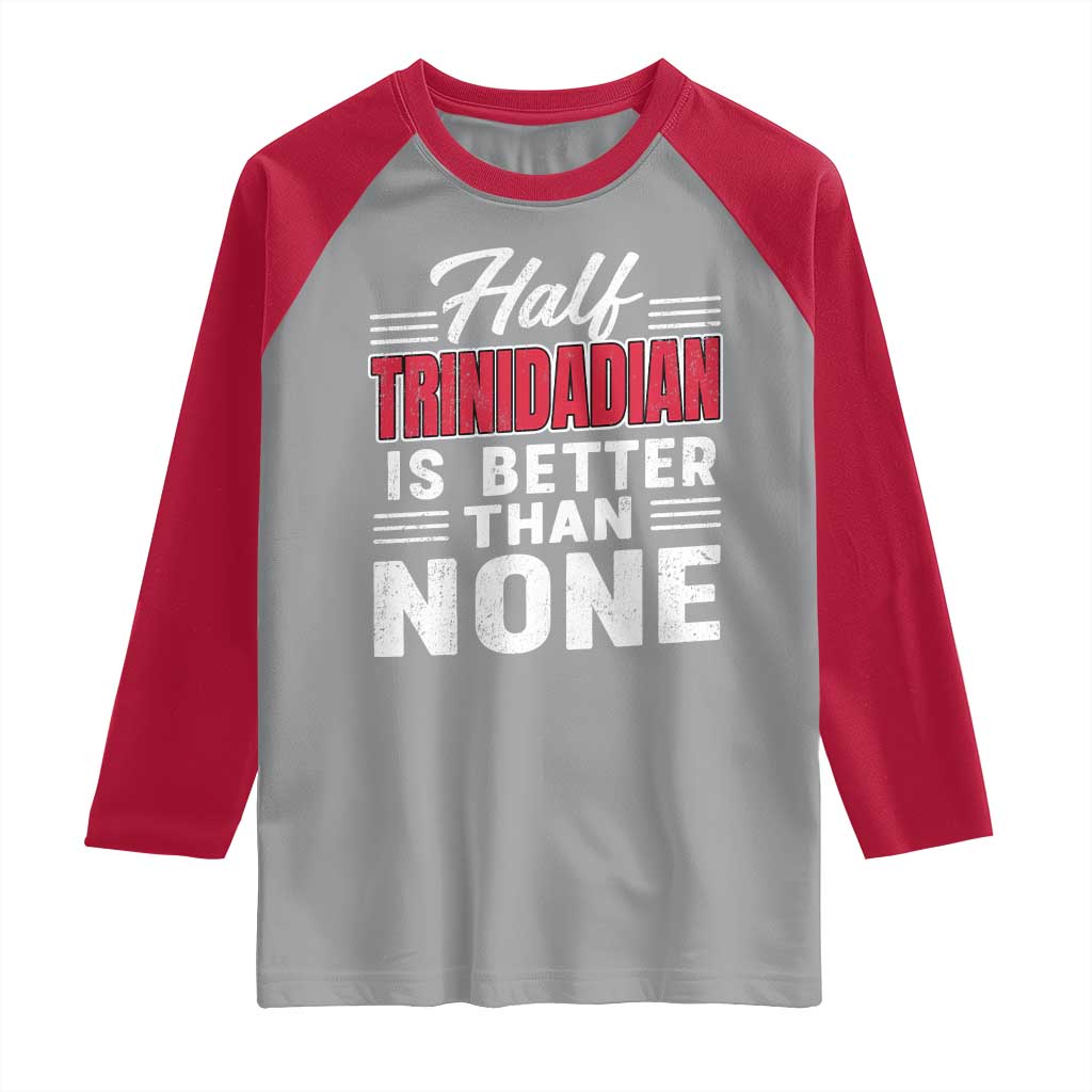 Half Trinidadian Is Better Than None Raglan Shirt Trini Pride
