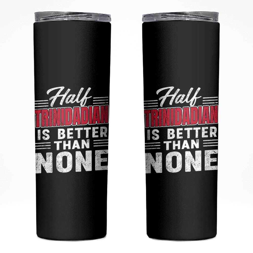 Half Trinidadian Is Better Than None Skinny Tumbler Trini Pride