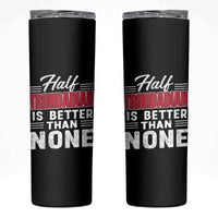 Half Trinidadian Is Better Than None Skinny Tumbler Trini Pride