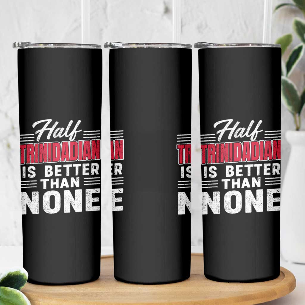 Half Trinidadian Is Better Than None Skinny Tumbler Trini Pride