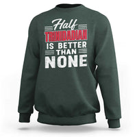 Half Trinidadian Is Better Than None Sweatshirt Trini Pride