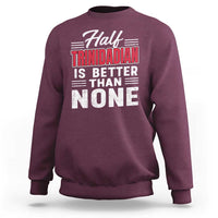 Half Trinidadian Is Better Than None Sweatshirt Trini Pride