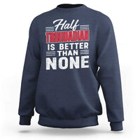 Half Trinidadian Is Better Than None Sweatshirt Trini Pride