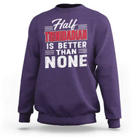 Half Trinidadian Is Better Than None Sweatshirt Trini Pride