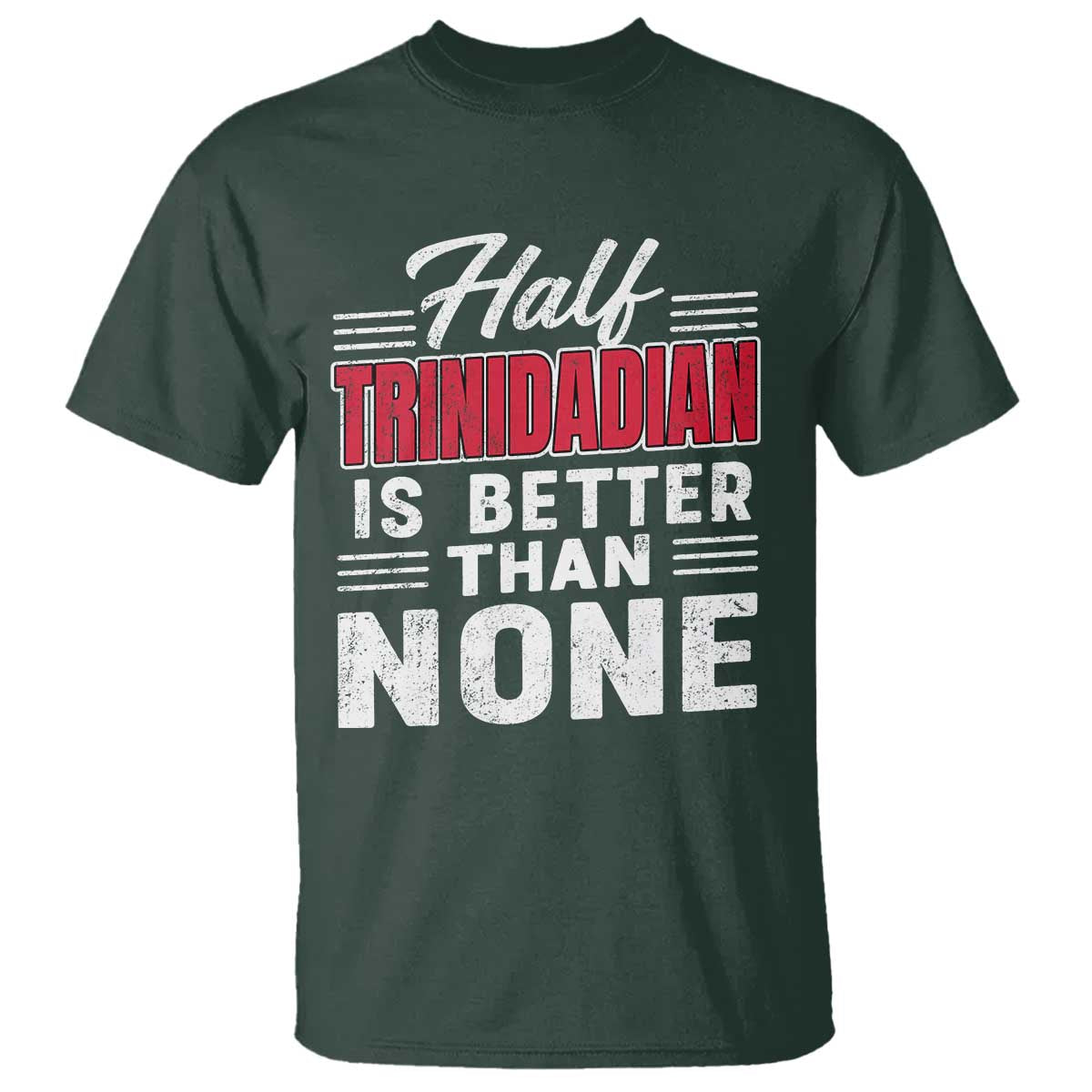 Half Trinidadian Is Better Than None T Shirt Trini Pride
