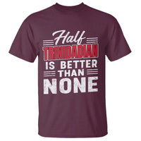 Half Trinidadian Is Better Than None T Shirt Trini Pride
