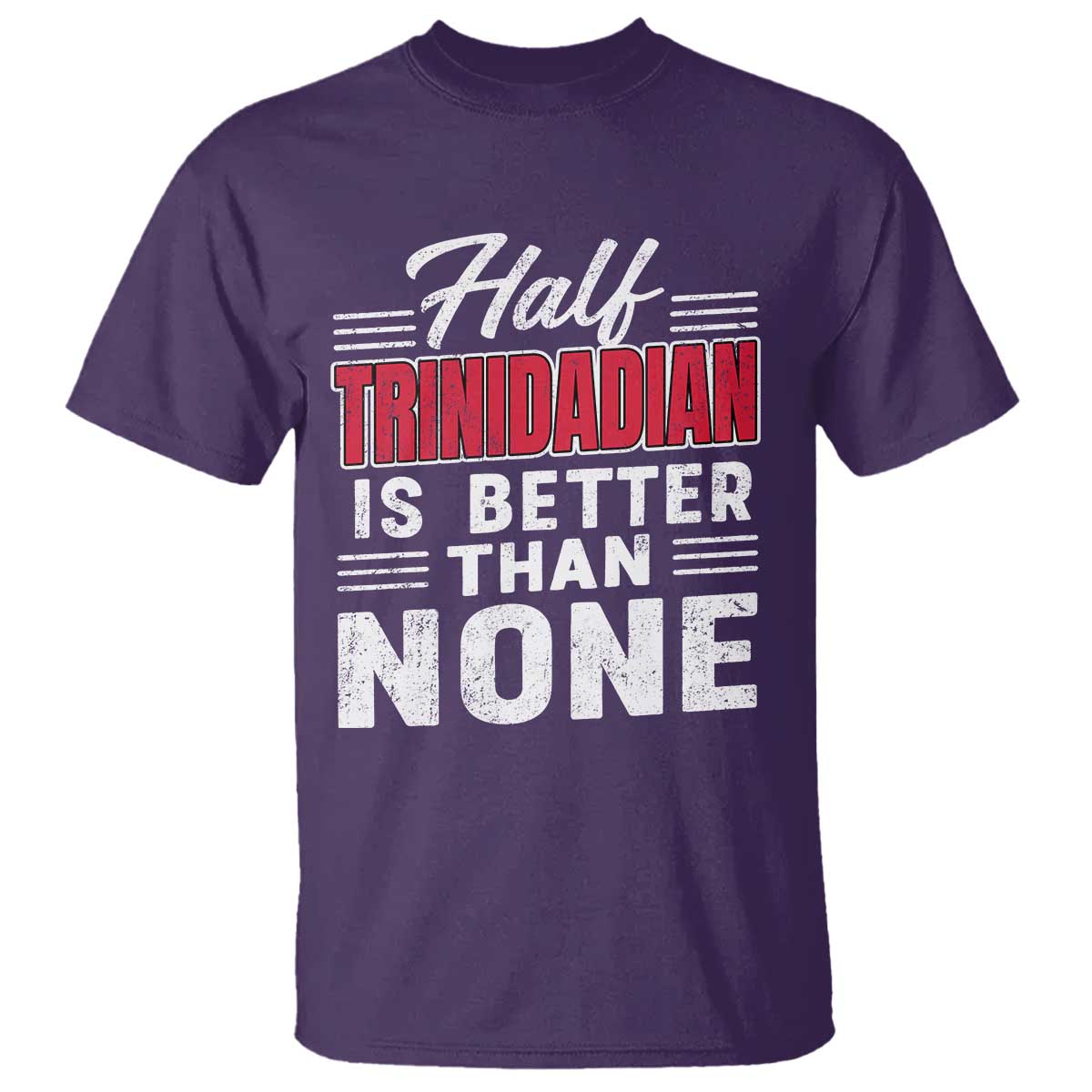 Half Trinidadian Is Better Than None T Shirt Trini Pride