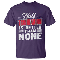 Half Trinidadian Is Better Than None T Shirt Trini Pride
