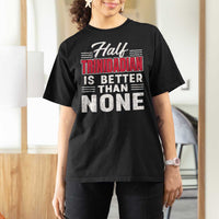 Half Trinidadian Is Better Than None T Shirt For Women Trini Pride