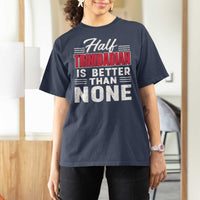 Half Trinidadian Is Better Than None T Shirt For Women Trini Pride