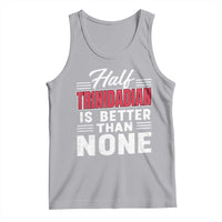 Half Trinidadian Is Better Than None Tank Top Trini Pride