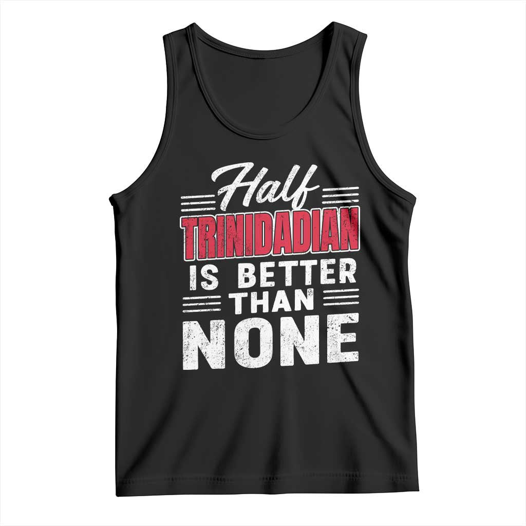 Half Trinidadian Is Better Than None Tank Top Trini Pride