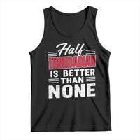 Half Trinidadian Is Better Than None Tank Top Trini Pride