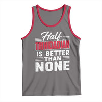 Half Trinidadian Is Better Than None Tank Top Trini Pride