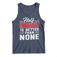 Half Trinidadian Is Better Than None Tank Top Trini Pride