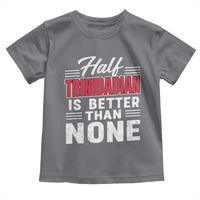 Half Trinidadian Is Better Than None Toddler T Shirt Trini Pride