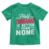 Half Trinidadian Is Better Than None Toddler T Shirt Trini Pride