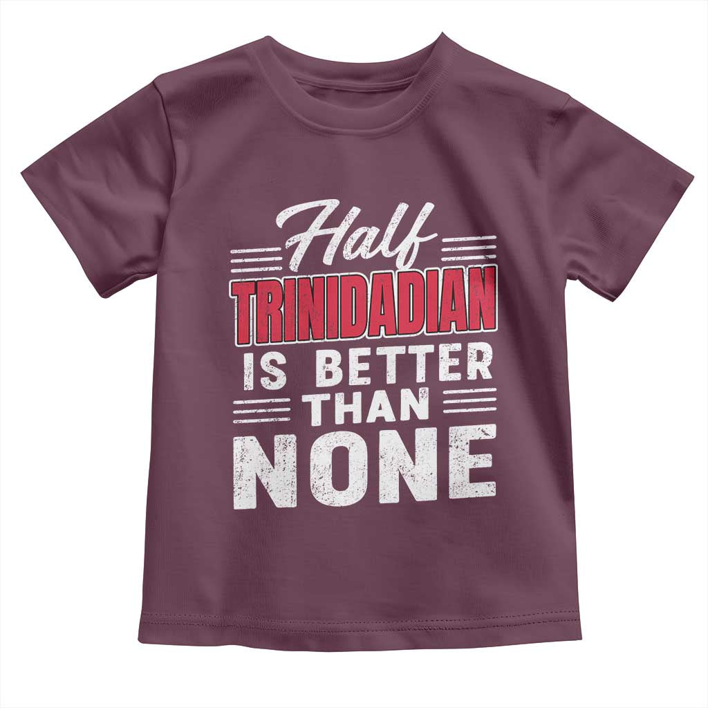 Half Trinidadian Is Better Than None Toddler T Shirt Trini Pride