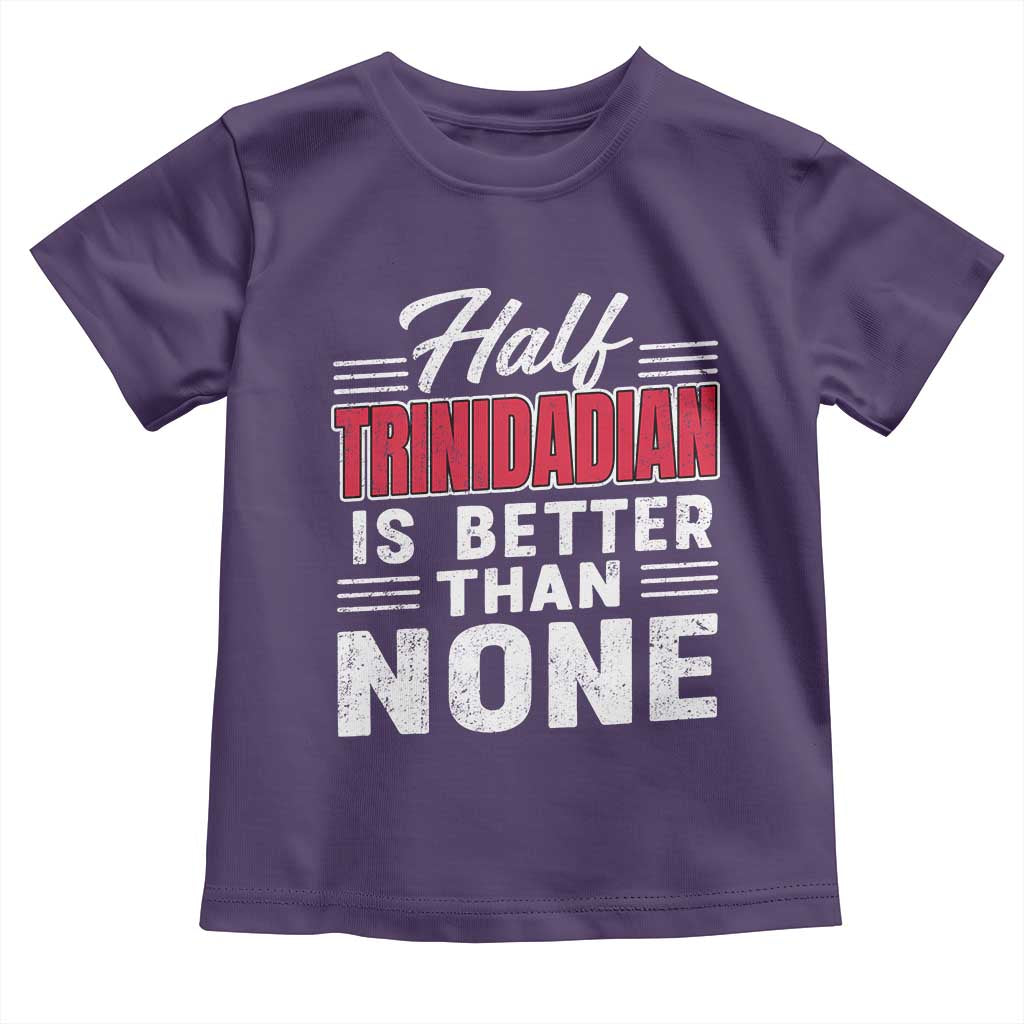Half Trinidadian Is Better Than None Toddler T Shirt Trini Pride