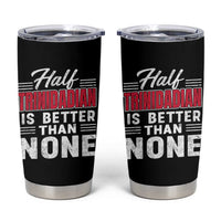 Half Trinidadian Is Better Than None Tumbler Cup Trini Pride