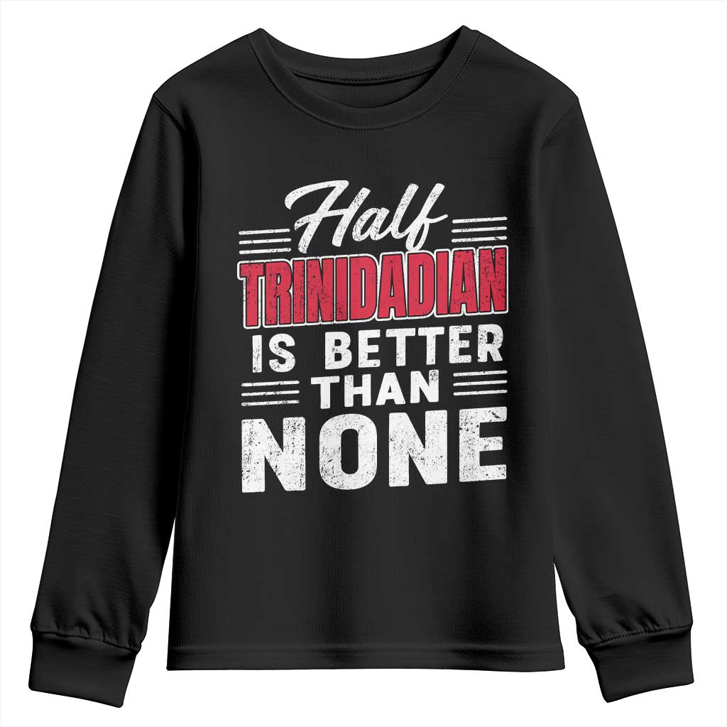 Half Trinidadian Is Better Than None Youth Sweatshirt Trini Pride